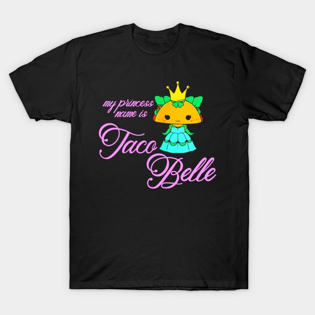 My Princess Name Is Taco Belle T-Shirt by CovidStore